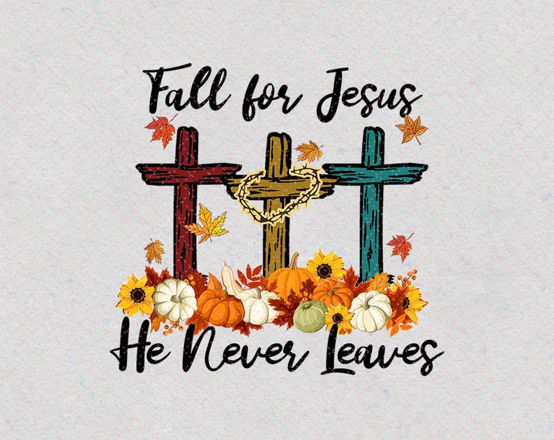 Fall For Jesus He Never Leaves PNG Jesus Gift Fall Gift Etsy