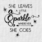 She Leaves A Little Sparkle Wherever She Goes SVG JPEG PNG EPS DXF