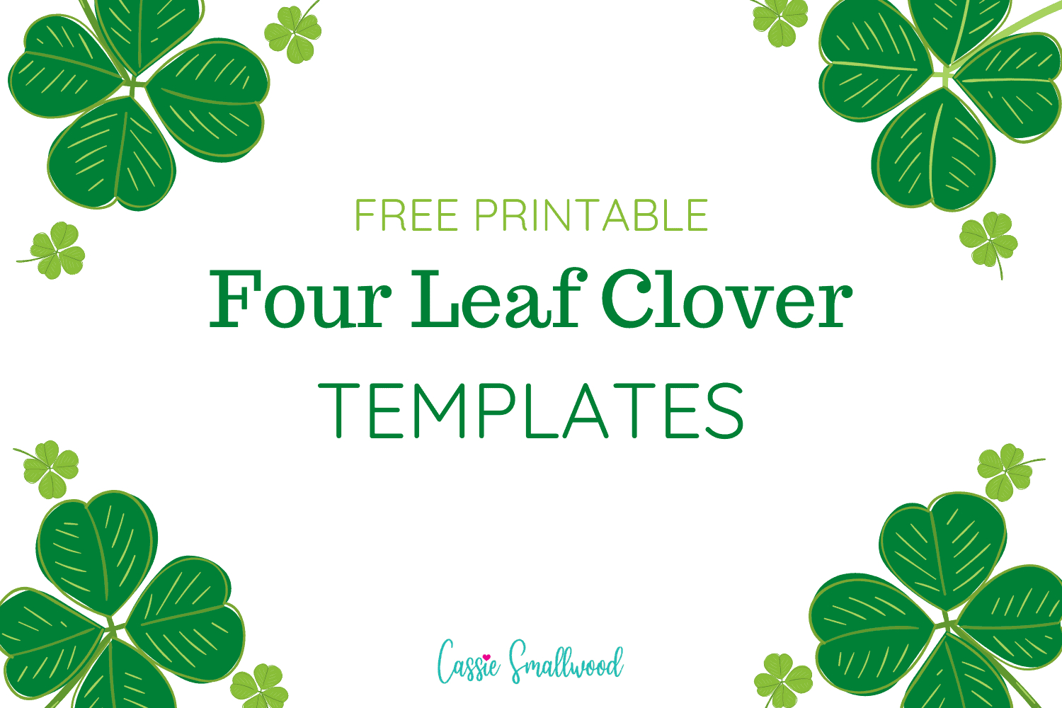 12 Cute Four Leaf Clover Printable Templates (Free!) - Cassie regarding Free Printable 4 Leaf Clover Template